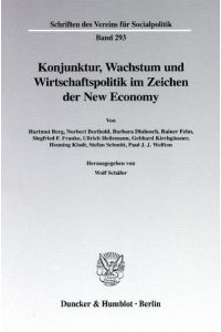 Konjunktur, Wachstum und Wirtschaftspolitik im Zeichen der New Economy.   - von ... Hrsg. von Wolf Schäfer, Schriften des Vereins für Socialpolitik