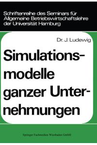Simulationsmodelle ganzer Unternehmungen.   - Schriftenreihe des Seminars für Allgemeine Betriebswirtschaftslehre der Universität Hamburg , Bd. 5