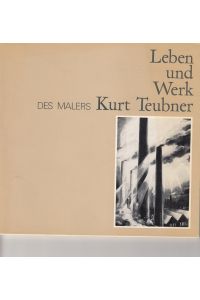 Leben und Werk des Malers Kurt Teubner.   - Künstler aus dem Bezirk Karl-Marx-Stadt.