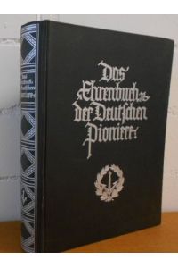 Das Ehrenbuch der deutschen Pioniere.   - Hrsg. auf Veranlassg d. Mitarb. d. Waffenringes Dt. Pioniere von. Textill.: Erich R. Döbrich , A. Paul Weber