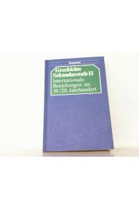 Geschichte Sekundarstufe II. Internationale Beziehungen 19. /20. Jahrhundert.   - Arbeitsbücher auf Quellenbasis für Grund- und Leistungskurse.