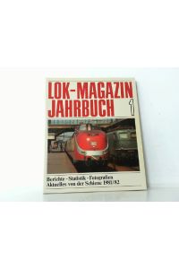 LOK-Magazin Jahrbuch Nr. 1 - Berichte - Statistik - Fotografien. Aktuelles von der Schiene 1981/82.