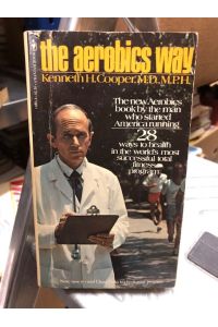 The Aerobics Way: The ew Aerobics book by the mnan who started America runnin; 28 ways to health in the world's most successful total fitness program