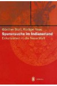 Spurensuche im Indianerland : Exkursionen in die Neue Welt.   - Rüdiger Vaas