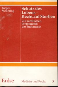 Schutz des Lebens, Recht auf Sterben. Zur rechtlichen Problematik der Euthanasie.   - Medizin und Recht , Bd. 3