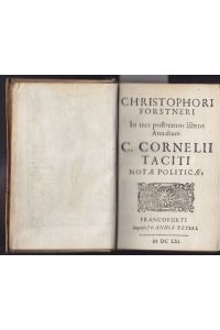 Christophori Forstneri. In tres postremos libros Annalium C. Cornelii Taciti Notae Politicae.