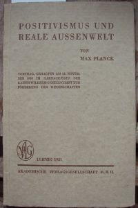 Positivismus und reale Aussenwelt.   - Vortrag, gehalten am 12. November 1930 im Harnack-Haus der Kaiser Wilhelm-Gesellschaft zur Förderung der Wissenschaften.