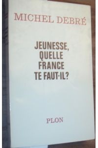 Jeunesse, quelle France te faut-il?  - Essai pour une politique nationale.