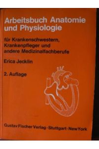 Arbeitsbuch Anatomie und Physiologie für Krankenschwestern, Krankenpflegern und andere Medizinalfachberufe