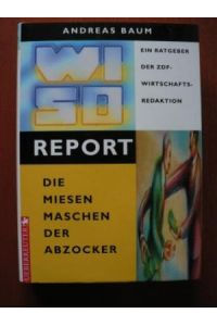 WISO-REPORT Die miesen Maschen der Abzocker. Ein Ratgeber der ZDF-Wirtschaftsredaktion