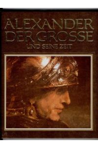 Alexander der Grosse und seine Zeit. Eine Biographie
