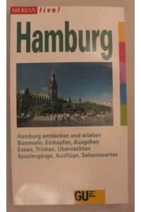 Hamburg. Merian live. Hamburg entdecken und erleben. Bummeln, Einkaufen, Ausgehen, Essen, Trinken, Übernachten, Spaziergänge, Ausflüge, Sehenswertes.