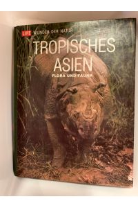 Tropisches Asien : Flora u. Fauna, Von S. Dillon Ripley u. d. Red. von Life. [Aus d. Engl. übertr. von Hans-Heinrich Wellmann in Zusammenarb. mit . . . ]