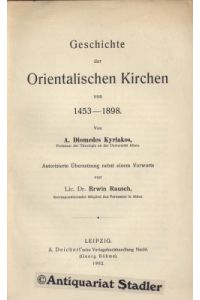Geschichte der Orientalischen Kirchen von 1453-1898.   - Autor. Übers. nebst einem Vorwort von Erwin Rausch.