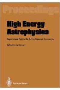 High Energy Astrophysics  - - Supernovae, Remnants, Active Galaxies, Cosmology -