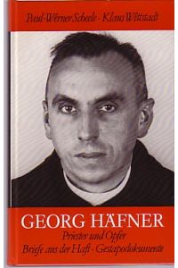 Georg Häfner.   - Priester und Opfer - Briefe aus der Haft - Gestapodokumente.