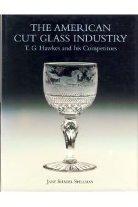 The American cut glass industry. T. G. Hawkes and his competitors.