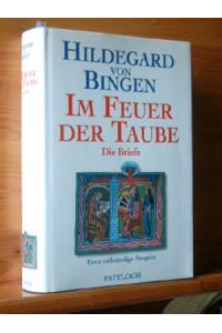 Im Feuer der Taube : die Briefe.   - Hildegard von Bingen. Übers. und hrsg. von Walburga Storch