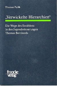 Verwickelte Hierarchien.   - Die Wege des Erzählens in den Jugenderinnerungen Thomas Bernhards.