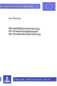 Rentabilitätsmaximierung : e. Anwendungsbeispiel d. Quotientenoptimierung.   - Europäische Hochschulschriften : Reihe 5, Volks- und Betriebswirtschaft