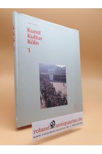 Kunst, Kultur Köln  - Band 1  Notizen zu dreißig Jahren