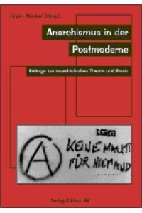 Anarchismus in der Postmoderne. Beiträge zur anarchistischen Theorie und Praxis