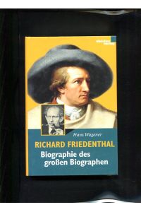 Richard Friedenthal Biographie des großen Biographen  - Zeugen der Zeit