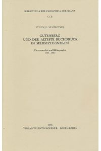Gutenberg und der älteste Buchdruck in Selbstzeugnissen.   - Chrestomathie und Bibliographie 1454-1550.