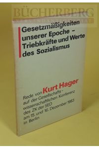 Gesetzmäßigkeiten unserer Epoche - Triebkräfte und Werte des Sozialismus  - Rede von Kurt Hager auf der Gesellschafts - wissenschaftlichen Konferenz des ZK der SED am 15. und 16. Dezember 1983 in Berlin
