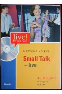 Small Talk - live. Plaudern wie ein Profi!  - : vom Kundengespräch bis zur Party , 45 Minuten Dialoge auf Hör-CD.Regie: Bernhard Jugel, Live! Hör dich clever