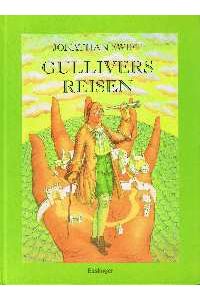 Reisen zu mehreren entlegenen Völkern der Erde in vier Teilen von Lemuel Gulliver, erst Wunderarzt später Kapitän mehrerer Schiffe.