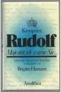 Kronprinz Rudolf.   - Mayestät, ich warne Sie... . Geheime und private Schriften.