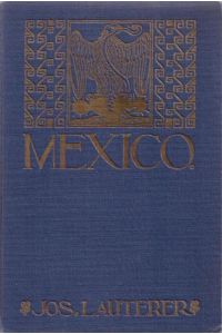 Mexiko [Mexico],   - Das Land der blühenden Agave einst und jetzt. Nach eigener Anschauung und Quellenstudium geschildert,