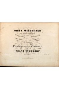 Uiber Wildeman von Ernst Schulze. Erinnerung von Kosegarten. Todesmusik von Schober. In Musik gesetzt für Gesang mit Begleitung des Pianoforte. Op. 108