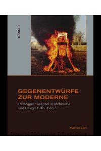 Gegenentwürfe zur Moderne. Paradigmenwechsel in Architektur und Design 1945-1975. (Studien zur Kunst 31).