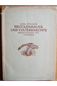 Brückenbauer und Folterknechte : Begegnungen mit Insekten.