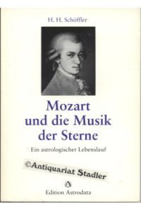 Mozart und die Musik der Sterne. Ein astrologischer Lebenslauf.
