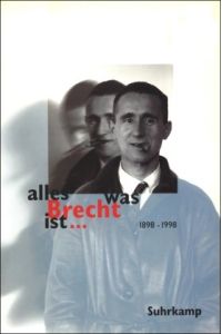 Alles was Brecht ist . . . Fakten - Kommentare - Meinungen - Bilder ; [1898 - 1998]