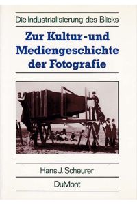 Zur Kultur- und Mediengeschichte der Fotografie. Die Industriealisierung des Blicks.