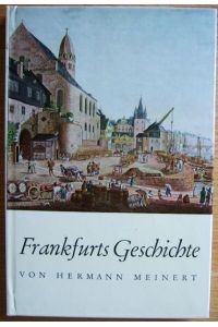 Meinert, Hermann. Frankfurts Geschichte. Mit vielen Abbildungen.