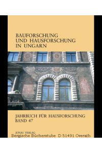 Jahrbuch für Hausforschung Bd. 47: Bauforschung und Hausforschung in Ungarn.