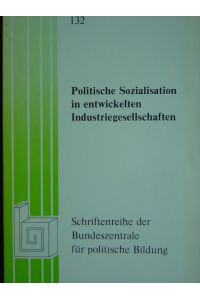 Band 132: Politische Sozialisation in entwickelten Industriegesellschaften. Anthologie / mit vielen Fachbeiträgen verschiedener Autoren. Herausgegeben von Günter C. Behrmann.