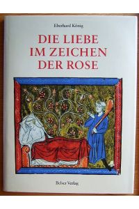 Die Liebe im Zeichen der Rose : die Handschriften des Rosenromans im Vatikan.   - Belser-Bildgeschichte des Mittelalters