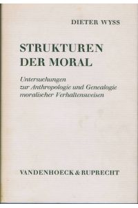 Strukturen der Moral. Untersuchungen zur Anthropologie und Genealogie moralischer Verhaltensweisen.