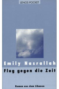 Flug gegen die Zeit : Roman aus dem Libanon.   - Emily Nasrallah. Aus dem Arab. von Hartmut Fähndrich, Lenos pocket