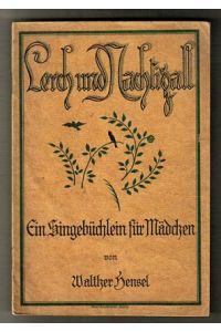 Lerch und Nachtigall : Ein Singebüchlein für Mädchen.   - Singebüchlein aus dem Böhmerlande , Bd. 6.