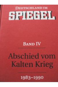 Deutschland im SPIEGEL. . Band IV. Abschied vom Kalten Krieg (1983-1990)
