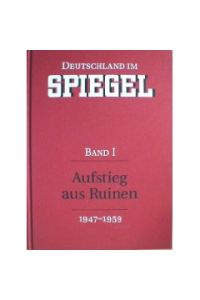 Deutschland im SPIEGEL. Band I. Aufstieg aus Ruinen (1947-1959)
