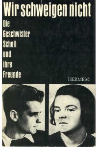Wir schweigen nicht!  - Eine Dokumentation über den antifaschistischen Kampf Münchner Studenten 1942/43.