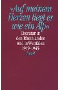 Auf meinem Herzen liegt es wie ein Alp : Literatur in den Rheinlanden und in Westfalen 1919 - 1945.   - hrsg. von ..., Literatur in den Rheinlanden und in Westfalen - Literatur in Nordrhein-Westfalen